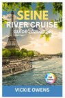Seine River Cruise Guide 2025-2026: Paris to Normandy Itineraries, Cruise Planning, French Cuisine & Onboard Tips for Couples, Families, Seniors, and - Vickie Owens - 9798264520655