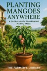 Library, F: Planting Mangoes Anywhere - Farmer's Library - 9798265338242