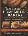 The Essential Home Milling Bakery: Unlock the Secrets of Artisan Baking with Flour You Grind Yourself - Katherine Anderson - 9798265351524