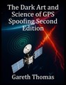 Thomas, G: Dark Art and Science of GPS Spoofing Second Editi - Gareth Thomas - 9798265387226