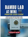 Carter, M: BAMBU LAB A1 MINI 3D PRINTER USER GUIDE - Mason Bd. Carter - 9798265394804