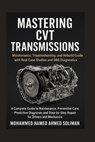 Mastering CVT Transmission: Maintenance, Troubleshooting, and Rebuild Guide with Real Case Studies and OBD Diagnostics - Mohammed Hamed Ahmed Soliman - 9798265517159