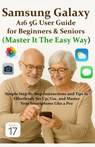 Samsung Galaxy A16 5G User Guide for Beginners & Seniors (Master It The Easy Way): Simple Step-by-Step Instructions and Tips to Effortlessly Set Up, U - West Woods - 9798265639912