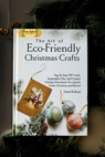 The Art of Eco-Friendly Christmas Crafts: Step-by-Step DIY Cards, Sustainable Gifts, and Creative Holiday Decorations for a Joyful, Green Christmas an - Marie Rolland - 9798265848215