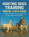 Hunting Dogs Training, Breeds, and Field Guide - F P Rice - 9798265918819