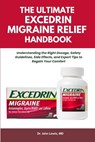 The Ultimate Excedrin Migraine Relief Handbook: Understanding the Right Dosage, Safety Guidelines, Side Effects, and Expert Tips to Regain Your Comfor - John Lewis - 9798266407718