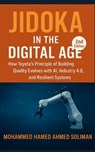 Jidoka in the Digital Age: How Toyota's Principle of Building Quality Evolves with AI, Industry 4.0, and Resilient Systems - Mohammed Hamed Ahmed Soliman - 9798266485181