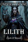 Understanding Lilith - Dyrk D'Raven - 9798266628243