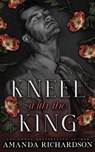Kneel with the King: A Dark Standalone Romance - Amanda Richardson - 9798266663411