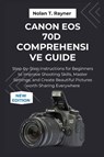 Rayner, N: Canon EOS 70D Comprehensive Guide - Nolan T. Rayner - 9798266770652