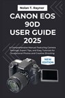 Rayner, N: Canon EOS 90D User Guide 2025 - Nolan T. Rayner - 9798266919419