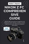 Rayner, N: Nikon Z fc Comprehensive Guide - Nolan T. Rayner - 9798266921962