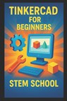 School, S: Tinkercad for Beginners - Stem School - 9798266926585