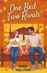 One Bed Two Rivals: A One-Bed Forced Proximity Grumpy/Sunshine Fall Romance - Piper Sullivan - 9798266971653