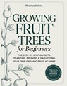 Keller, T: Growing Fruit Trees for Beginners - Thomas Keller - 9798267177481