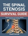 The Spinal Stenosis Survival Guide: Relief Practices for Posture, Mobility, and Everyday Comfort - Chris Taylor - 9798267260749