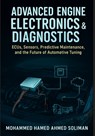 Advanced Engine Electronics & Diagnostics: ECUs, Sensors, Predictive Maintenance, and the Future of Automotive Tuning - Mohammed Hamed Ahmed Soliman - 9798267301343
