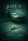 I See U: A Memoir of Survival and Shadows - Michael Paul Patrick - 9798267329439