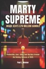 Marty Supreme: Inside A24's $70 Million Gamble: Production, Cast, Story, and the Buzz Around the Holiday Release of 2025 - Paul L. Wenner - 9798267329538