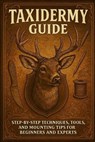 Taxidermy Guide: Step-by-Step Techniques, Tools, and Mounting Tips for Beginners and Experts - Alexander Rhea - 9798267570176