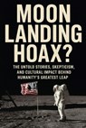 Moon Landing Hoax?: The Untold Stories, Skepticism, and Cultural Impact Behind Humanity's Greatest Leap - Elijah Stoops - 9798267601245