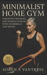 Minimalist Home Gym: Strength Training for Women Over 60 with Dumbbells and Bands - Soren P. Vantress - 9798267683081