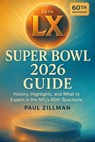 Super Bowl LX 2026 Guide: History, Highlights, and What to Expect in the NFL's 60th Spectacle - Paul Zillman - 9798267690614