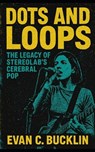 Dots and Loops: The Legacy of Stereolab's Cerebral Pop: Exploring Avant-garde pop, Marxist politics, Krautrock influences, and global impact on experi - Evan C. Bucklin - 9798267717281