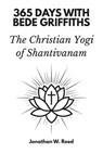 365 Days with Bede Griffiths: The Christian Yogi of Shantivanam - Jonathan W. Reed - 9798267729871