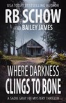 Where Darkness Clings to Bone: A Sadie Gray FBI Mystery Series - Bailey James - 9798267845212