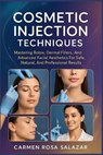 Cosmetic Injection Techniques: Mastering Botox, Dermal Fillers, And Advanced Facial Aesthetics For Safe, Natural, And Professional Results - Carmen Rosa Salazar - 9798267973557