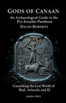 Gods of Canaan: An Archaeological Guide to the Pre-Israelite Pantheon: Unearthing the Lost World of Baal, Asherah, and El - David Roberts - 9798268010121