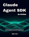 Claude Agent SDK in Action: Practical projects, code templates & business use cases for deploying autonomous AI agents today - Jude Max - 9798268134049