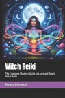 Witch Reiki: The Complete Master's Guide to Learn and Teach Witch Reiki - Beau James Thomas - 9798268702668