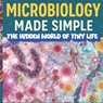 Microbiology made simple The Hidden World of Tiny Life: Discover Bacteria, Viruses, Fungi, Protozoa, and Algae - Esmart Chubs - 9798268713169
