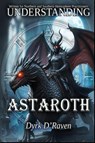 D'Raven, D: Understanding Astaroth - Dyrk D'Raven - 9798268768473