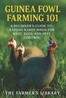 Guinea Fowl Farming 101: A Beginner's Guide to Raising Hardy Birds for Meat, Eggs & Pest Control: Organic Feeding, Sustainable Housing, Breeding, Heal - Farmer's Library - 9798268791839