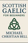 Scottish Gaelic for Beginners - Michael Christian Bell - 9798268913019
