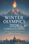 Winter Olympics 2026 Complete Guide: The Past, Present, and Promise of Milano-Cortina - Paul Zillman - 9798268947984
