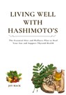 Living Well with Hashimoto's: The Essential Diet and Wellness Plan to Heal Your Gut and Support Thyroid Health - Joy Mack - 9798268990270