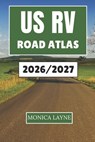 Us Rv Road Atlas 2026-2027: Explore the Beauty of America's Highways, Small Towns, and National Parks with Confidence and Comfort - Monica Layne - 9798269143231