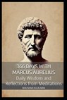 366 Days with Marcus Aurelius: Daily Wisdom and Reflections from Meditations - Bhushan Kulkarni - 9798269407166