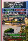Italian Grammar A0-B1 for Citizenship + 56 exercises with answer keys!: Learn Italian Easily! Italian-English Bilingual Edition for Self-Study! - Fabrizio Di Cillo - 9798269544595