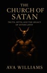 The Church of Satan: Truth, Myth, and the Legacy of Anton LaVey - Ava Williams - 9798269664002