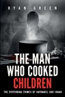 The Man Who Cooked Children: The Disturbing Crimes of Nathaniel Bar-Jonah - Ryan Green - 9798269680088