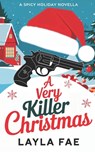A Very Killer Christmas: A Spicy Holiday Novella - Layla Fae - 9798269964966