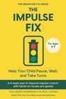 The Impulse Fix (4-9 Years) Help Your Child Pause, Wait, and Take Turns: A 4-week plan to improve impulse control with hands-on visuals and games - Sana Rae - 9798270017071