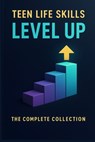Teen Life Skills Level Up: The Complete Collection: 5 Essential Guides in One: Money, Jobs, Cooking, Home, and Adulting Skills Every Teen Should Know - Next Level Academy - 9798270063924