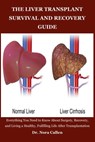 The Liver Transplant Survival and Recovery Guide: Everything You Need to Know About Surgery, Recovery, and Living a Healthy, Fulfilling Life After Tra - Nora Callen - 9798270102883