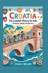 Croatia: The Complete History for Kids - Ethan J. Wilson - 9798270162313